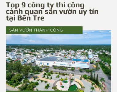 Top 9 công ty thi công cảnh quan sân vườn uy tín Bến Tre