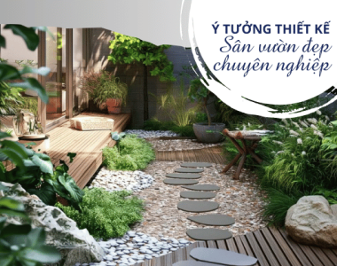 Ý tưởng thiết kế thi công sân vườn đẹp chuyên nghiệp